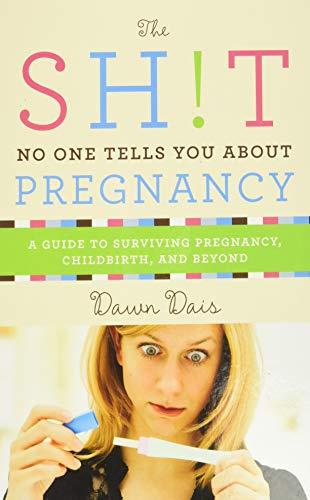 The Sh!t No One Tells You About Pregnancy: A Guide to Surviving Pregnancy, Childbirth, and Beyond (Sh!t No One Tells You, 4, Band 4)