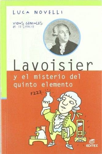 Lavoisier y el misterio del quinto elemento (Vidas Geniales de la Ciencia)