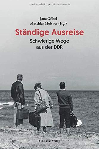 Ständige Ausreise: Schwierige Wege aus der DDR