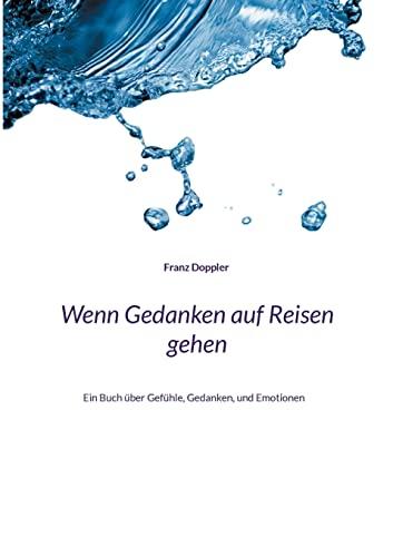 Wenn Gedanken auf Reisen gehen: Ein Buch über Gefühle, Gedanken, und Emotionen