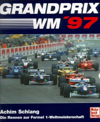 Grand Prix WM 1997. Die Rennen zur Formel 1- Weltmeisterschaft