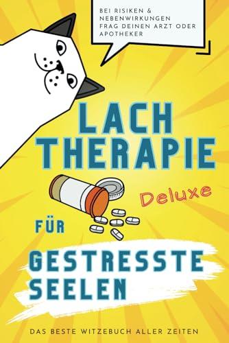 Lachtherapie Deluxe: Das beste Witzebuch aller Zeiten für gestresste Seelen