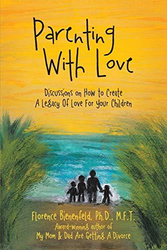 Parenting With Love: Discussions on How to Create A Legacy Of Love For Your Children