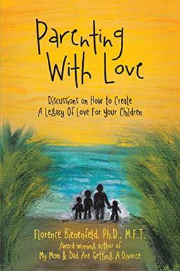 Parenting With Love: Discussions on How to Create A Legacy Of Love For Your Children