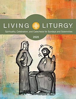 Living Liturgy: Spirituality, Celebration, and Catechesis for Sundays and Solemnities Year a (2020)