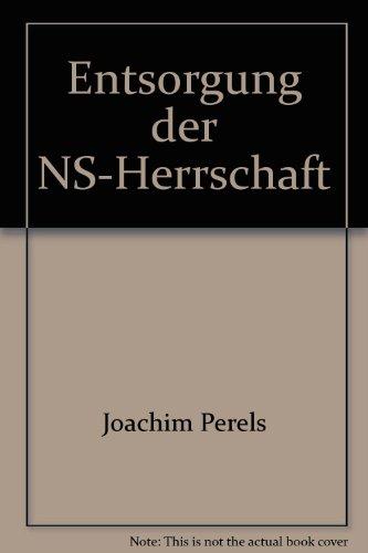 Entsorgung der NS-Herrschaft. Konfliktlinien im Umgang mit dem Hitler-Regime