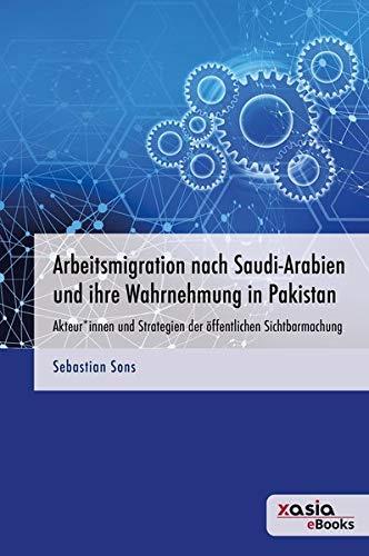 Arbeitsmigration nach Saudi-Arabien und ihre Wahrnehmung in Pakistan: Akteur*innen und Strategien der öffentlichen Sichtbarmachung