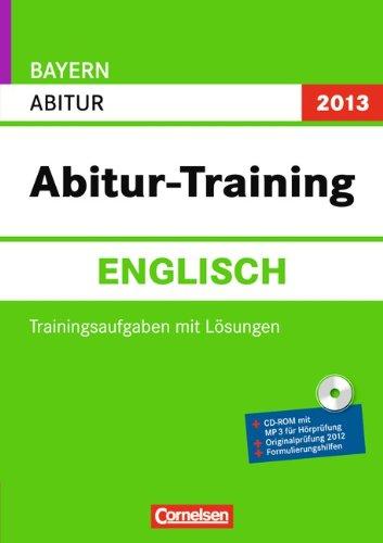 Abitur-Training Englisch - Bayern 2013: Arbeitsbuch mit Trainingsaufgaben, Lösungen, (inkl. CD-ROM)