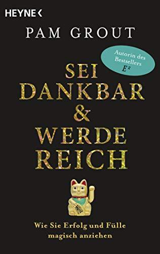 Sei dankbar und werde reich: Wie Sie Erfolg und Fülle magisch anziehen