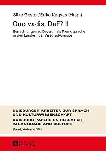 Quo vadis, DaF? II: Betrachtungen zu Deutsch als Fremdsprache in den Ländern der Visegrád-Gruppe  <br> Mit Beiträgen von Magdalena Bialek, Silke ... Papers on Research in Language and Culture)