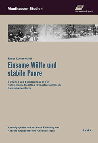 Einsame Wölfe und stabile Paare: Verhalten und Sozialordnung in den Häftlingsgesellschaften nationalsozialistischer Konzentrationslager (Mauthausen-Studien, Band 11)