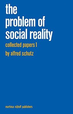 Collected Papers I. The Problem of Social Reality (Phaenomenologica)