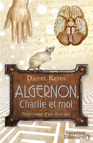 Algernon, Charlie et moi : trajectoire d'un écrivain : essai. Des fleurs pour Algernon : nouvelle