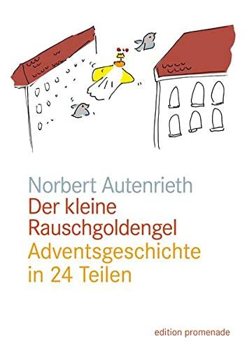 Der kleine Rauschgoldengel: Adventsgeschichte in 24 Teilen