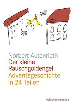 Der kleine Rauschgoldengel: Adventsgeschichte in 24 Teilen