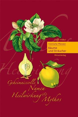 Heimische Pflanzen - Geheimnisvolle Namen, Heilwirkung und Mythos: Teil 3: Bäume & Sträucher