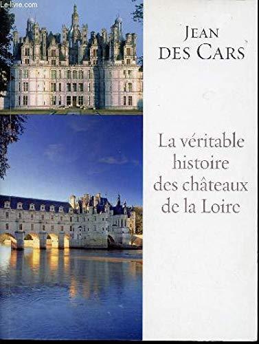 LA VERITABLE HISTOIRE DES CHATEAUX DE LA LOIRE