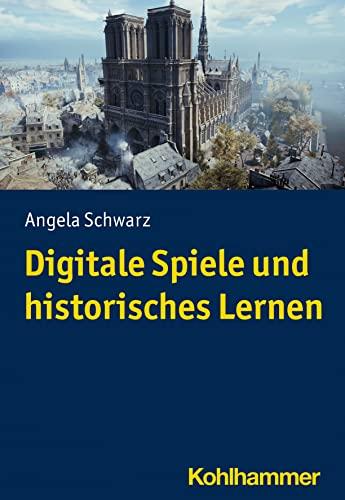 Geschichte in digitalen Spielen: Populäre Bilder und historisches Lernen