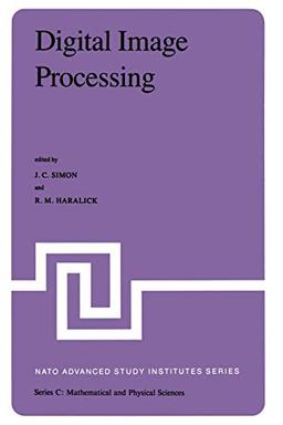 Digital Image Processing: "Proceedings of the NATO Advanced Study Institute held at Bonas, France, June 23-July 4, 1980" (Nato Science Series C:, 77, Band 77)