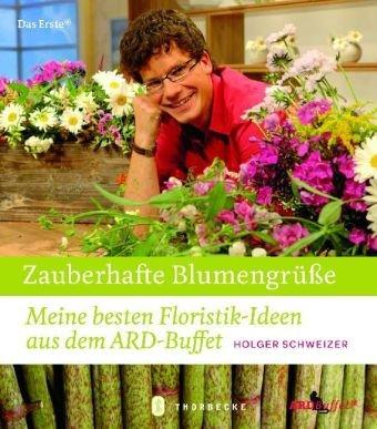 Zauberhafte Blumengrüße: Meine besten Floristik-Ideen aus dem ARD-Buffet