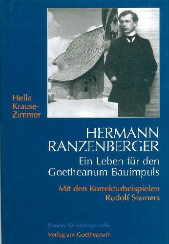 Hermann Ranzenberger: Ein Leben für den Goetheanum-Bauimpuls. Mit den Korrekturbeispielen Rudolf Steiners (Pioniere der Anthroposophie)