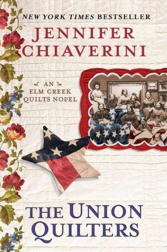 The Union Quilters: An Elm Creek Quilts Novel