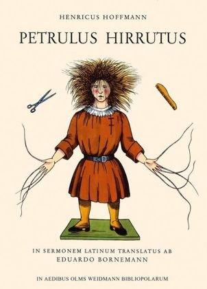 Petrulus Hirrutus: Der Struwwelpeter. In sermonem latinum translatus ab Eduardo Bornemann