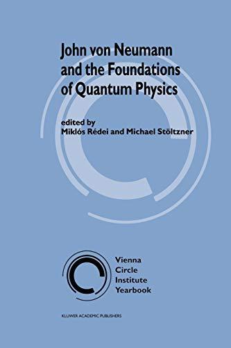 John von Neumann and the Foundations of Quantum Physics (Vienna Circle Institute Yearbook) (Vienna Circle Institute Yearbook, 8, Band 8)