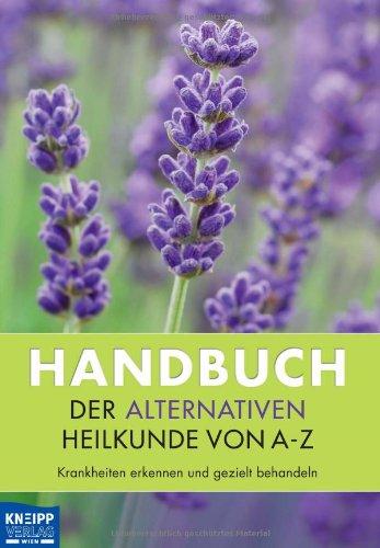 Handbuch der alternativen Heilkunde von A-Z: Krankheiten erkennen und gezielt behandeln