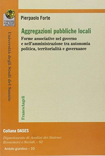 Aggregazioni pubbliche locali. Forme associative nel governo e nell'amministrazione tra autonomia politica, territorialità e governance (Economia - Ricerche, Band 936)