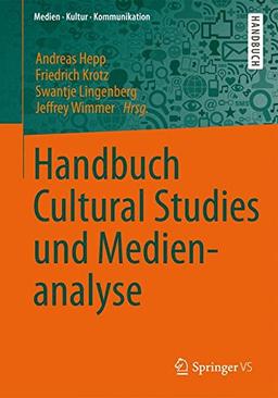 Handbuch Cultural Studies und Medienanalyse (Medien &#x2022; Kultur &#x2022; Kommunikation)