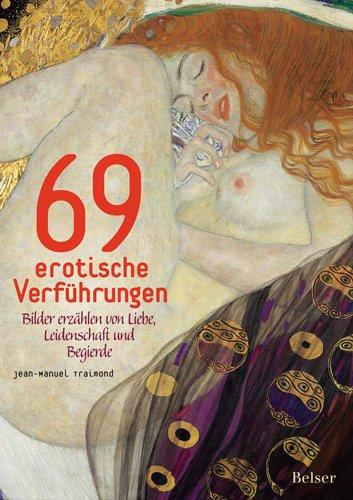 69 erotische Verführungen: Bilder erzählen von Liebe, Leidenschaft und Begierde