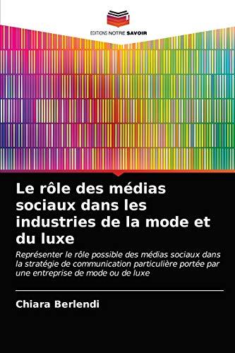 Le rôle des médias sociaux dans les industries de la mode et du luxe: Représenter le rôle possible des médias sociaux dans la stratégie de ... portée par une entreprise de mode ou de luxe