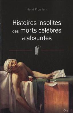 Histoires insolites des morts célèbres et absurdes