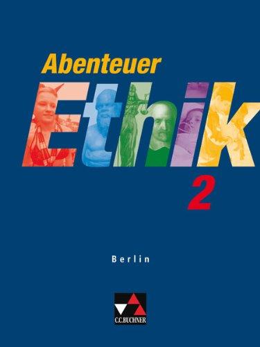 Abenteuer Ethik - Berlin: Abenteuer Ethik, Sekundarstufe I Berlin, Bd.2 : 9./10. Jahrgangsstufe