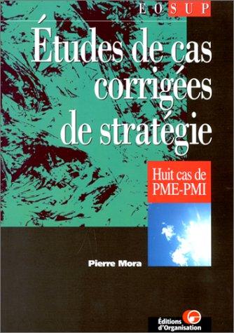 Etudes de cas corrigées de stratégie : huit cas de PME-PMI