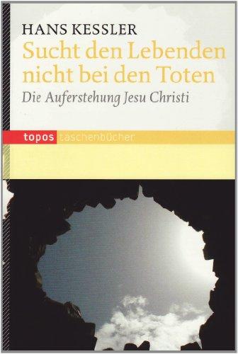 Sucht den Lebenden nicht bei den Toten: Die Auferstehung Jesu Christi