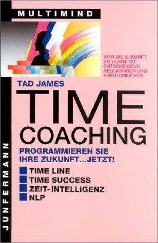 Time Coaching. Programmieren Sie Ihre Zukunft... jetzt!