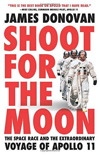 Shoot for the Moon: The Space Race and the Extraordinary Voyage of Apollo 11