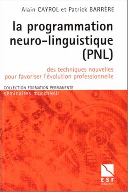 La programmation neuro-linguistique, PNL : Des techniques nouvelles pour favoriser l'évolution professionnelle (Formation Perma)