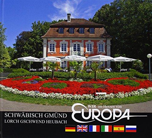 Wir im Herzen von Europa: Schwäbisch Gmünd: Lorch, Gschwend, Heubach