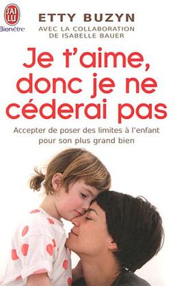 Je t'aime, donc je ne céderai pas : accepter de poser des limites à l'enfant pour son plus grand bien