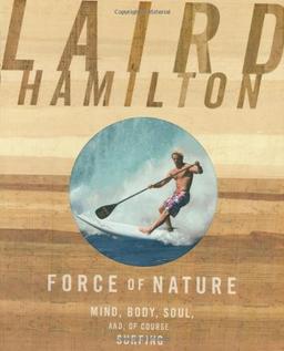 Force of Nature: Mind, Body, Soul, And, of Course, Surfing