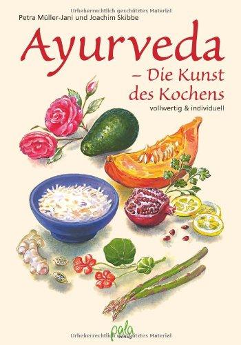 Ayurveda - Die Kunst des Kochens: Vollwertig und individuell