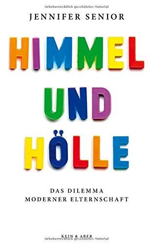 Himmel und Hölle: Das Dilemma moderner Elternschaft