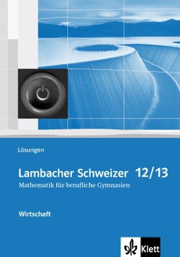 Lambacher Schweizer Mathematik für berufliche Gymnasien: Wirtschaft. Lösungen 12./13. Klasse