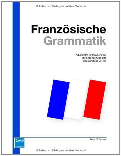 Französische Grammatik: Arbeitshilfe für Realschulen, Volkshochschulen und selbständiges Lernen