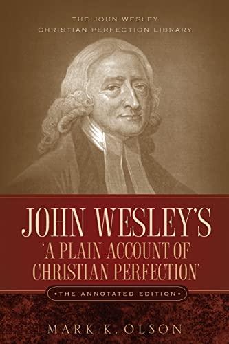 John Wesley's 'A Plain Account of Christian Perfection.' The Annotated Edition.