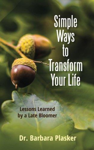 Simple Ways to Transform Your Life: Lessons Learned by a Late Bloomer