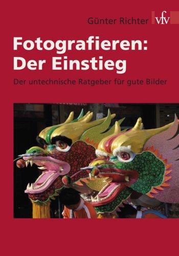 Fotografieren: Der Einstieg: Der untechnische Ratgeber für gute Bilder